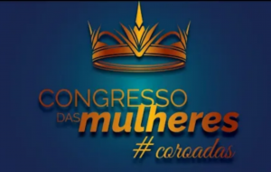CONGRESSO DAS MULHERES | #Coroadas