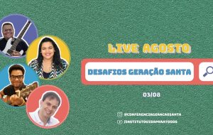 [ Live ] Desafios Geração Santa | 3 de ago. de 2021