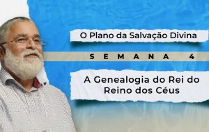 Tutorial | E SERÁ PREGADO ESTE EVANGELHO DO REINO | O plano da salvação Divina | Semana 4