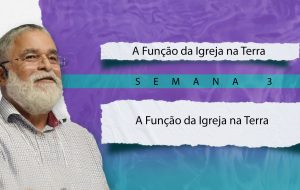 Tutorial | E SERÁ PREGADO ESTE EVANGELHO DO REINO | A função da igreja na terra | Semana 3
