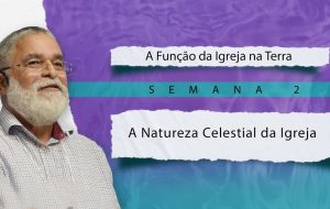 Tutorial | E SERÁ PREGADO ESTE EVANGELHO DO REINO | A função da igreja na terra | Semana 2
