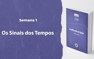 Tutorial | ENTÃO VIRÁ O FIM | A Edificação da Igreja | Semana 1