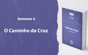 Tutorial | ENTÃO VIRÁ O FIM | A Edificação da Igreja | Semana 4