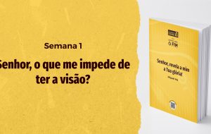 Tutorial | ENTÃO VIRÁ O FIM | Senhor, revela a mim a Tua glória! | Semana 1