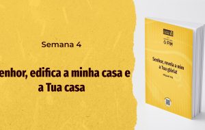 Tutorial | ENTÃO VIRÁ O FIM | Senhor, revela a mim a Tua glória! | Semana 4