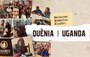 Resumo da Missão: QUÊNIA E UGANDA (Out/22)