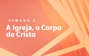 Tutorial | NOSSA MISSÃO: A EDIFICAÇÃO DO CORPO DE CRISTO | COMO POSSO SER FELIZ? | Semana 3