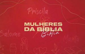 Bastidores: Mulheres da Bíblia: suas histórias e legados | NOVO TESTAMENTO