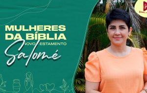 MULHERES DA BÍBLIA | Uma mãe que desejava para os filhos o melhor em Deus.