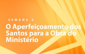 Tutorial | NOSSA MISSÃO: A EDIFICAÇÃO DO CORPO DE CRISTO | A VERDADE ABSOLUTA | Semana 2