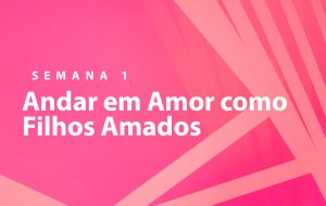 Tutorial | NOSSA MISSÃO: A EDIFICAÇÃO DO CORPO DE CRISTO | DEUS É AMOR | Semana 1