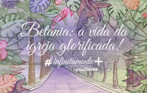 [ AO VIVO ] CONGRESSO DAS MULHERES – Infinitamente mais | Betânia: a vida da igreja glorificada!