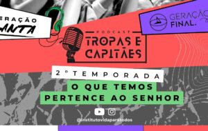 Segunda temporada | PODCAST: TROPAS E CAPITÃES | Ep 4 – O que temos pertence ao Senhor